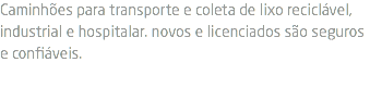 Caminhões para transporte e coleta de lixo reciclável, industrial e hospitalar. novos e licenciados são seguros e confiáveis. 